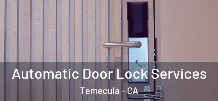  Automatic Door Lock Services Temecula - CA