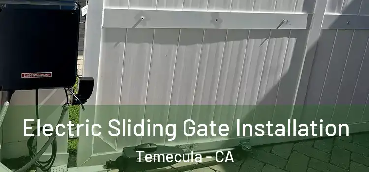 Electric Sliding Gate Installation Temecula - CA