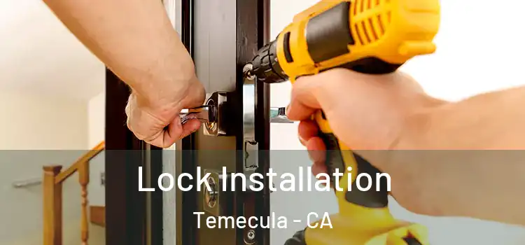 Lock Installation Temecula - CA