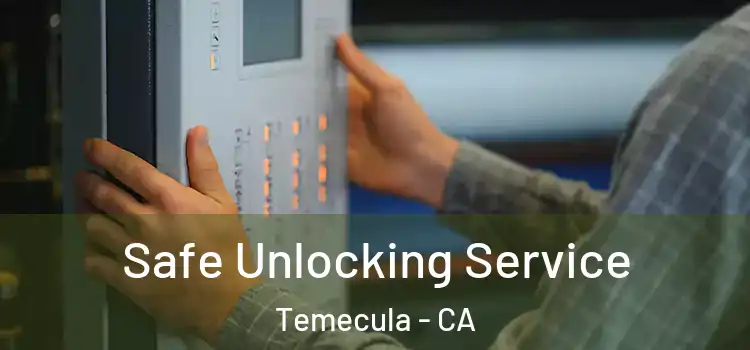  Safe Unlocking Service Temecula - CA